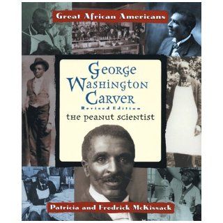 George Washington Carver: The Peanut Scientist (Great African Americans): Patricia C. McKissack, Fredrick, Jr. McKissack: 9780766017009: Books