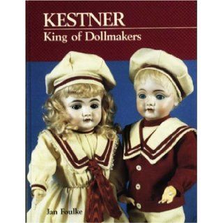 Kestner, King of Dollmakers: Jan Foulke: 9780875885384: Books
