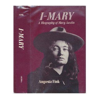 I Mary: A Biography of Mary Austin: Augusta Fink: 9780816507894: Books