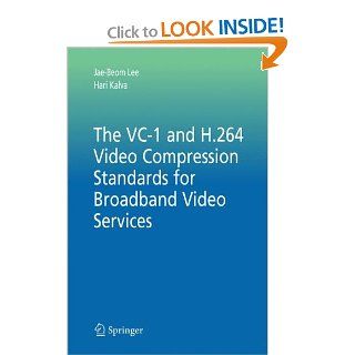 The VC 1 and H.264 Video Compression Standards for Broadband Video Services (Multimedia Systems and Applications) Jae Beom Lee, Hari Kalva 9780387710426 Books