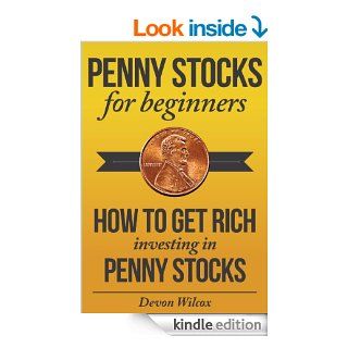 Penny Stocks For Beginners: How to Get Rich Investing In Penny Stocks (Penny Stock Investing, Penny Stock Trading) eBook: Devon Wilcox, Penny Stocks, Penny Stocks For Beginners: Kindle Store