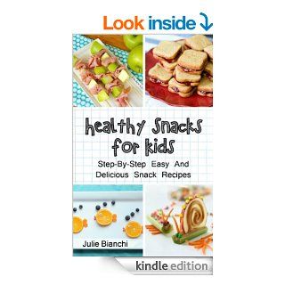 Healthy Snacks For Kids: Step By Step Easy And Delicious Snack Recipes (Kids Food, Snacks For Kids Book 1) eBook: Julie Bianchi: Kindle Store