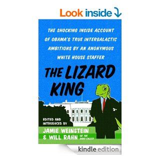 The Lizard King: The Shocking Inside Account of Obama's True Intergalactic Ambitions by an Anonymous White House Staffer   Kindle edition by Jamie Weinstein, Will Rahn. Humor & Entertainment Kindle eBooks @ .