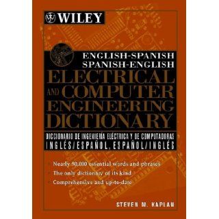 English Spanish, Spanish English Electrical and Computer Engineering Dictionary (9780471391258): Steven M. Kaplan: Books