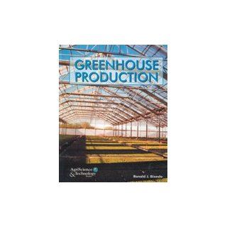 Greenhouse Production (AgriScience & technology series): Ronald J. Biondo: 9780130364227: Books