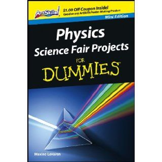 Physics Science Fair Projects for Dummies, Mini Edition: Maxine Lavaren: 9781118500637: Books