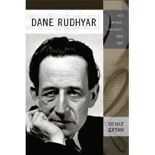 Dane Rudhyar: His Music, Thought, and Art (Eastman Studies in Music): Deniz Ertan: 9781580462877: Books