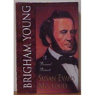 Brigham Young A personal portrait Susan Evans McCloud 9781555039868 Books
