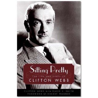 Clifton Webb, David L. Smith, Robert Wagner'sSitting Pretty: The Life and Times of Clifton Webb (Hollywood Legends Series) [Hardcover]2011: Robert Wagner (Foreword) Clifton Webb (Author)David L. Smith (Author): Books