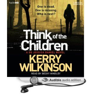 Think of the Children: Jessica Daniel, Book 4 (Audible Audio Edition): Kerry Wilkinson, Becky Hindley: Books
