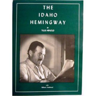 The Idaho Hemingway [ILLUSTRATED]: Tillie Arnold, Jack Hemingway, William L. Smallwood: 9780929311081: Books