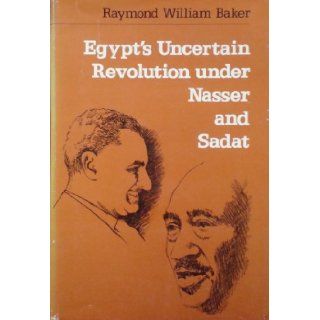 Egypt's Uncertain Revolution under Nasser and Sadat: Raymond William Baker: 9780674241541: Books