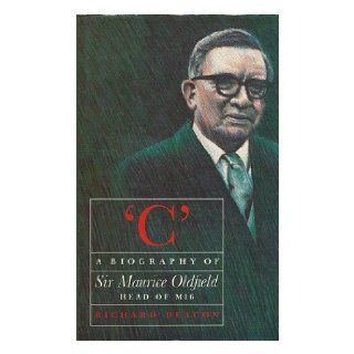 "C": Biography of Sir Maurice Oldfield: Richard Deacon: 9780356104003: Books