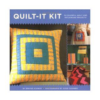 Quilt It Kit 15 Colorful Quilt and Patchwork Projects Denyse Schmidt 9780811844406 Books