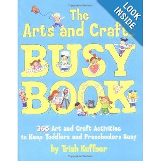 Arts & Crafts Busy Book : 365 Activities: Trish Kuffner, Bruce Lansky: 9780684018720: Books