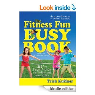 The Fitness Fun Busy Book: 365 Creative Games & Activities to Keep Your Child Moving and Learning (Busy Books) eBook: Trish Kuffner: Kindle Store