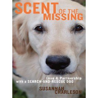 Scent of the Missing: Love and Partnership with a Search and Rescue Dog (Thorndike Nonfiction): Susannah Charleson: 9781410428325: Books