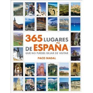 365 lugares de Espana que no puedes dejar de visitar / 365 Places in Spain you have to Visit (Spanish Edition): Paco Nadal: 9788425346408: Books