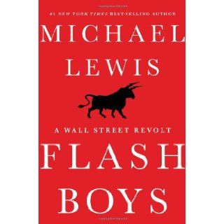 Flash Boys: A Wall Street Revolt: Michael Lewis: 9780393244663: Books