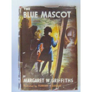 The Blue Mascot: Margaret W. Griffiths, Florence E. Gorniot: Books