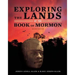 Exploring the Lands of the Book of Mormon: Joseph Lovell Allen and Blake Joseph Allen, Ted D. Stoddard, Various: 9780615221717: Books