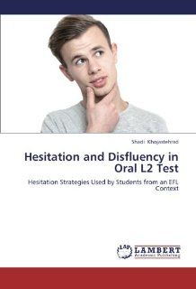 Hesitation and Disfluency in Oral L2 Test: Hesitation Strategies Used by Students from an EFL  Context (9783659214028): Shadi Khojastehrad: Books