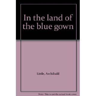 In the land of the blue gown: Archibald Little: Books