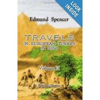 Travels in European Turkey, in 1850: Through Bosnia, Servia, Bulgaria, Macedonia, Thrace, Albania, and Epirus; with a Visit to Greece and the Ionianof Austria on the Lower Danube. Volume 2: Edmund Spencer: 9781402188404: Books