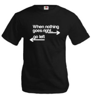 T Shirt When nothing goes rightgo left at  Mens Clothing store Fashion T Shirts