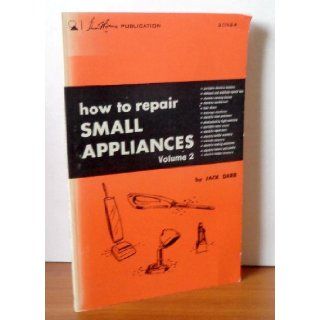 How to Repair Small Appliances (Volume 2): Jack Darr, Illustrated Throughout: 9780672205248: Books