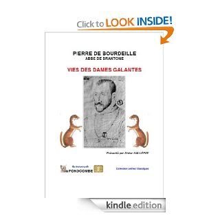 Vies des Dames Galantes (annot)   en franais ancien (French Edition) eBook: Pierre de Bourdeille abb de Brantme, Didier Hallpe: Kindle Store