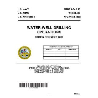 FM 3 34.469 Water Well Drilling Operations NTRP4 04.2.13 AFMAN 32 1072 [Loose Leaf Edition 2008]: Department of the NAvy Army and Air Force: Books