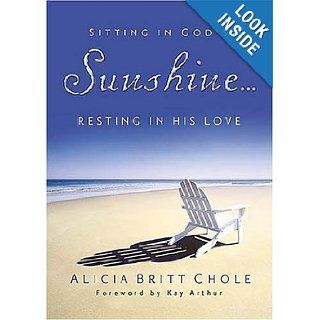Sitting in God's SunshineResting in His Love: Alicia Britt Chole: 9781404101753: Books