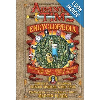 The Adventure Time Encyclopaedia (Encyclopedia): Inhabitants, Lore, Spells, and Ancient Crypt Warnings of the Land of Ooo Circa 19.56 B.G.E.   501 A.G.E.: Martin Olson, Hunson Abadeeer: 9781419705649: Books