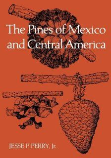 The Pines of Mexico and Central America: Jesse P. Perry Jr.: 9781604691108: Books