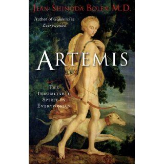 Artemis: The Indomitable Spirit in Everywoman: Jean Shinoda Bolen: 9781573245913: Books