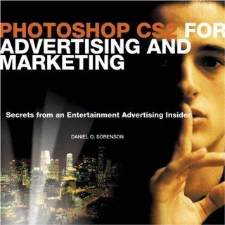 Photoshop CS2 for Advertising and Marketing: Secrets from an Entertainment Advertising Insider: Daniel O. Sorenson: 9780321350282: Books