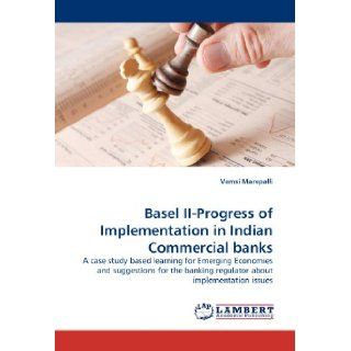 Basel II Progress of Implementation in Indian Commercial banks: A case study based learning for Emerging Economies and suggestions for the banking regulator about implementation issues: Vamsi Marepalli: 9783844381900: Books