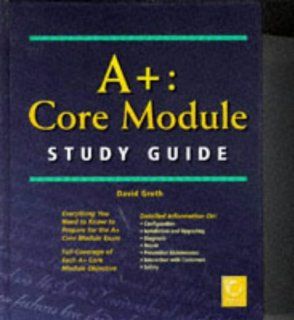 A+: Core Module Study Guide: David Groth: 9780782121810: Books