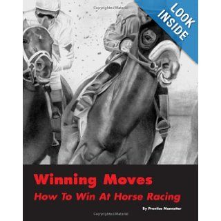 Winning Moves: How To Win At Horse Racing: Prentice Mannetter: 9781438287560: Books