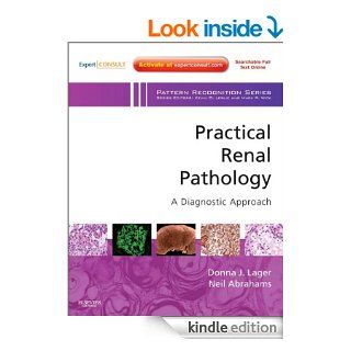 Practical Renal Pathology, A Diagnostic Approach: A Volume in the Pattern Recognition Series eBook: Donna J. Lager, Neil Abrahams: Kindle Store