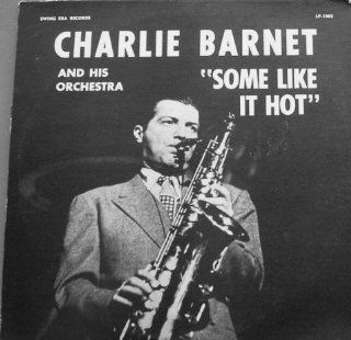 Charlie Barnet and His Orchestra: "Some Like it Hot" (Black Vinyl): Music