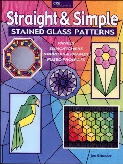Straight and Simple Stained Glass Patterns: Jan Schrader: 9781932327175: Books
