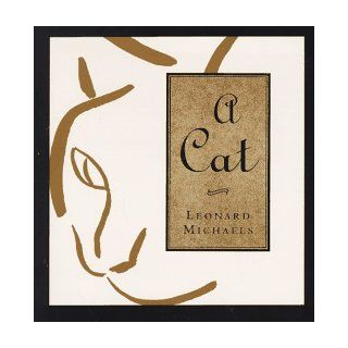 A Cat: Leonard Michaels: 9781573225663: Books