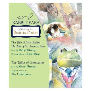 Rabbit Ears: Stories by Beatrix Potter: The Tale of Peter Rabbit, The Tale of Mr. Jeremy Fisher, and The Tailor of Gloucester: Rabbit Ears, Meryl Streep: 9780739338711: Books