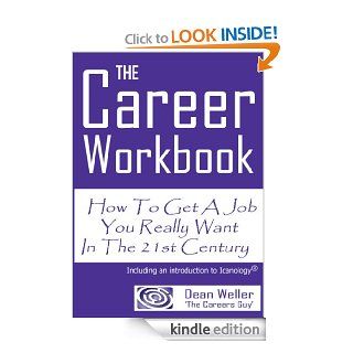 THE Career Workbook: How To Get A Job You Really Want In The 21st Century eBook: Dean Weller: Kindle Store