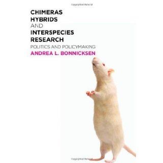 Chimeras, Hybrids, and Interspecies Research: Politics and Policymaking by Bonnicksen, Andrea L. published by Georgetown University Press (2009): Books