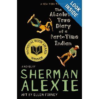 The Absolutely True Diary of a Part Time Indian: Sherman Alexie, Ellen Forney: 9780316013697: Books