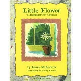 Little Flower: A Journey of Caring: Laura McAndrew, Nancy Conrad: 9780878687145: Books