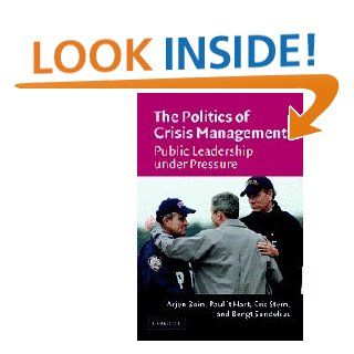 The Politics of Crisis Management: Public Leadership Under Pressure: Arjen Boin, Paul 't Hart, Eric Stern, Bengt Sundelius: 9780521607339: Books